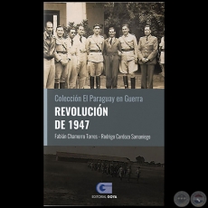 REVOLUCIÓN DE 1947 - Volumen 6 - Autores: FABIÁN CHAMORRO TORRES / RODRIGO CARDOZO SAMANIEGO - Año 2020